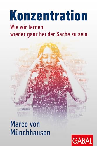 Konzentration: Wie wir lernen, wieder ganz bei der Sache zu sein (Dein Leben) von GABAL Verlag GmbH